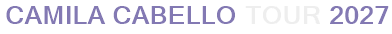 Camila Cabello Tour 2027